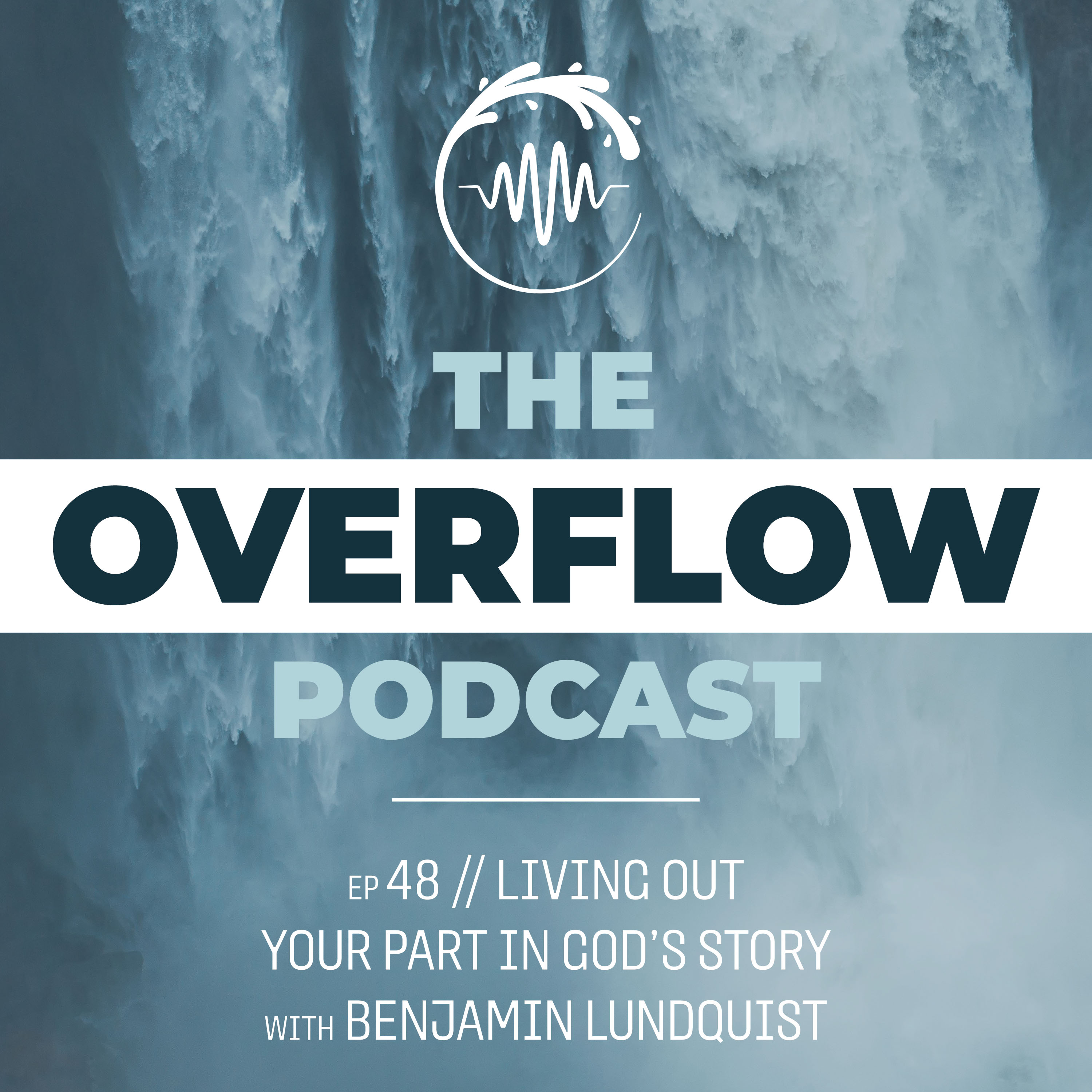 Ep 48. Living Out Your Part in God’s Story with Benjamin Lundquist